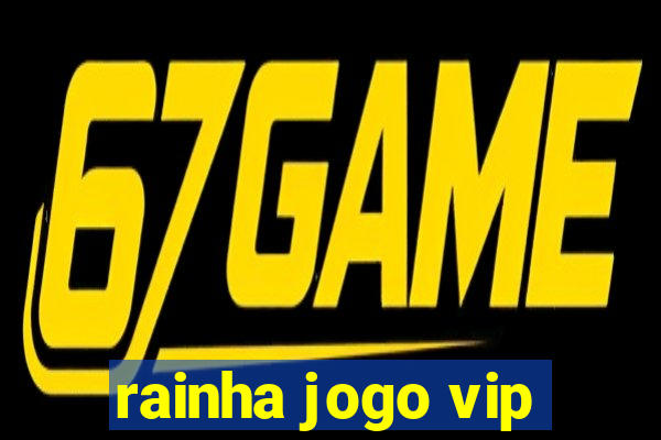 rainha jogo vip